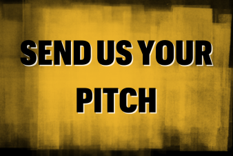 SEND US YOUR PITCH